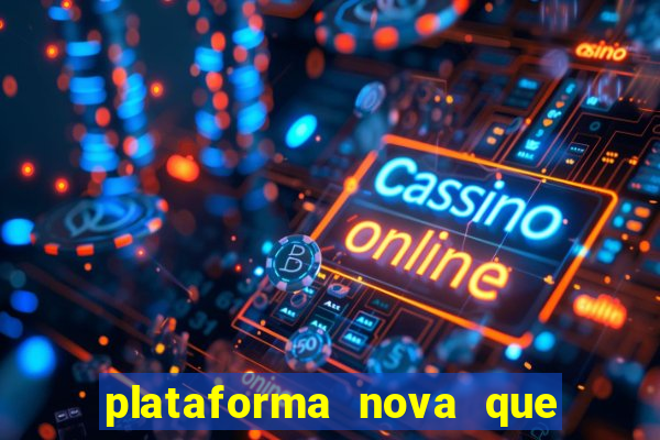 plataforma nova que ta pagando